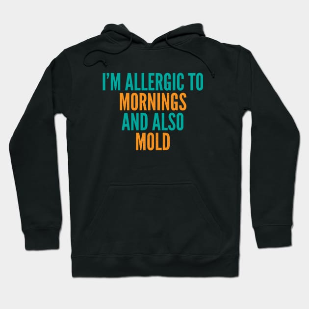 I'm Allergic To Mornings and Also Mold Hoodie by Commykaze